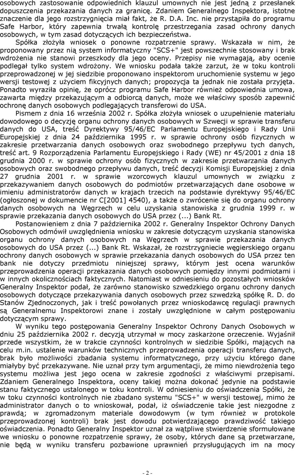 nie przystąpiła do programu Safe Harbor, który zapewnia trwałą kontrolę przestrzegania zasad ochrony danych osobowych, w tym zasad dotyczących ich bezpieczeństwa.