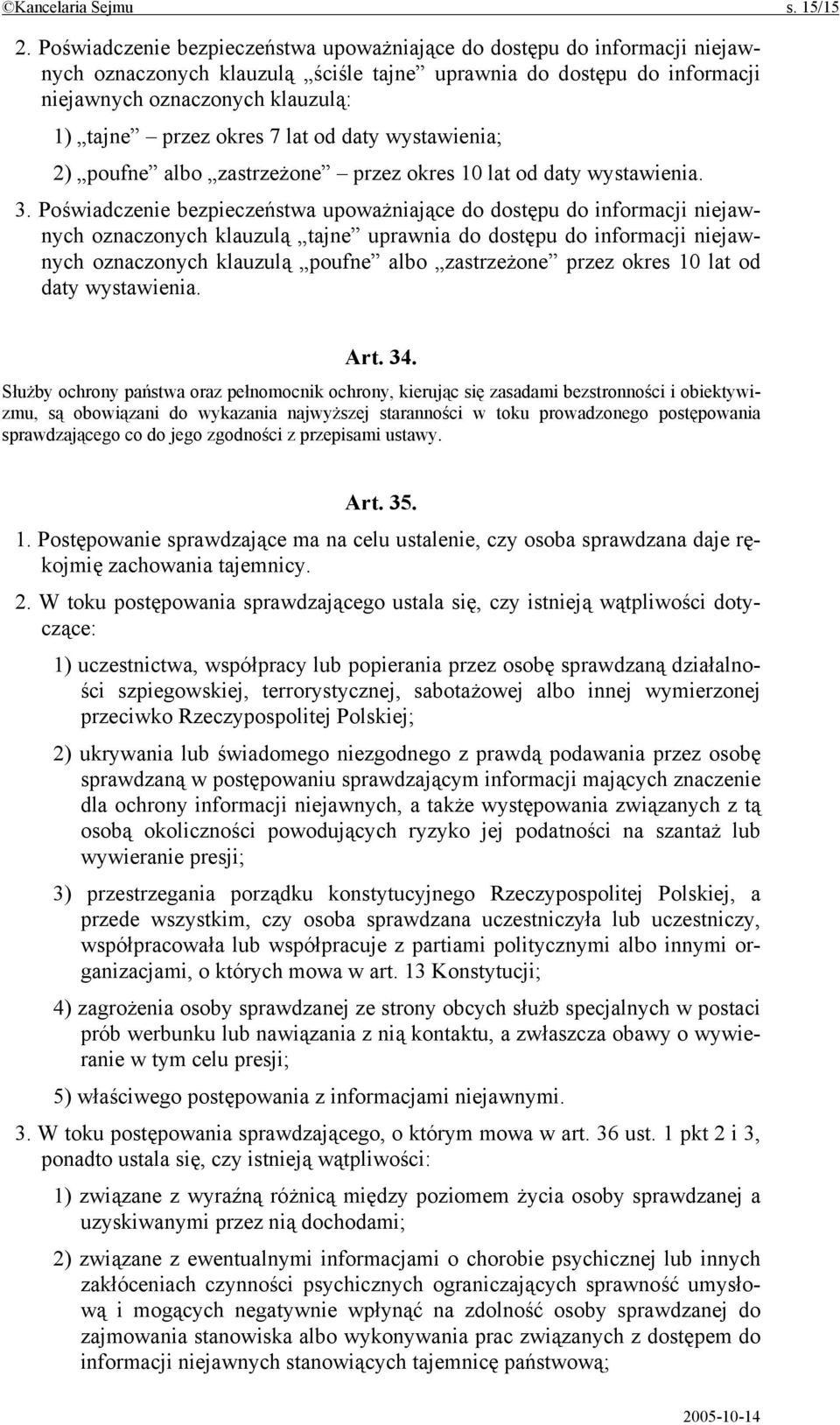 okres 7 lat od daty wystawienia; 2) poufne albo zastrzeżone przez okres 10 lat od daty wystawienia. 3.