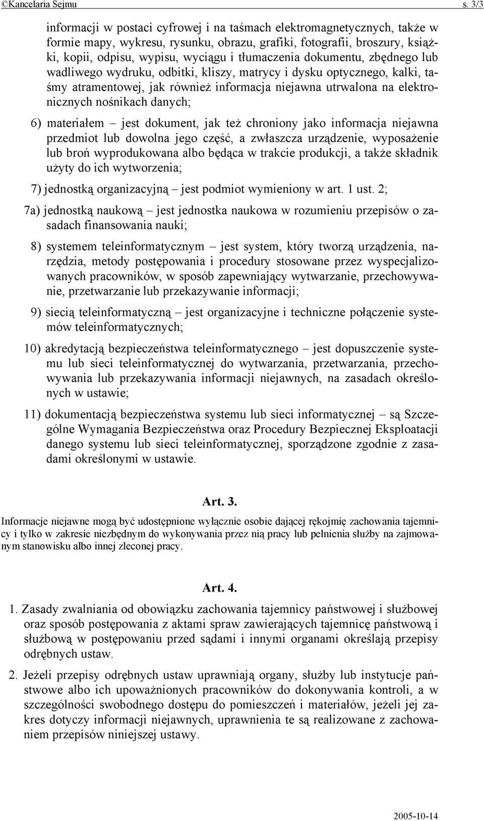 tłumaczenia dokumentu, zbędnego lub wadliwego wydruku, odbitki, kliszy, matrycy i dysku optycznego, kalki, taśmy atramentowej, jak również informacja niejawna utrwalona na elektronicznych nośnikach