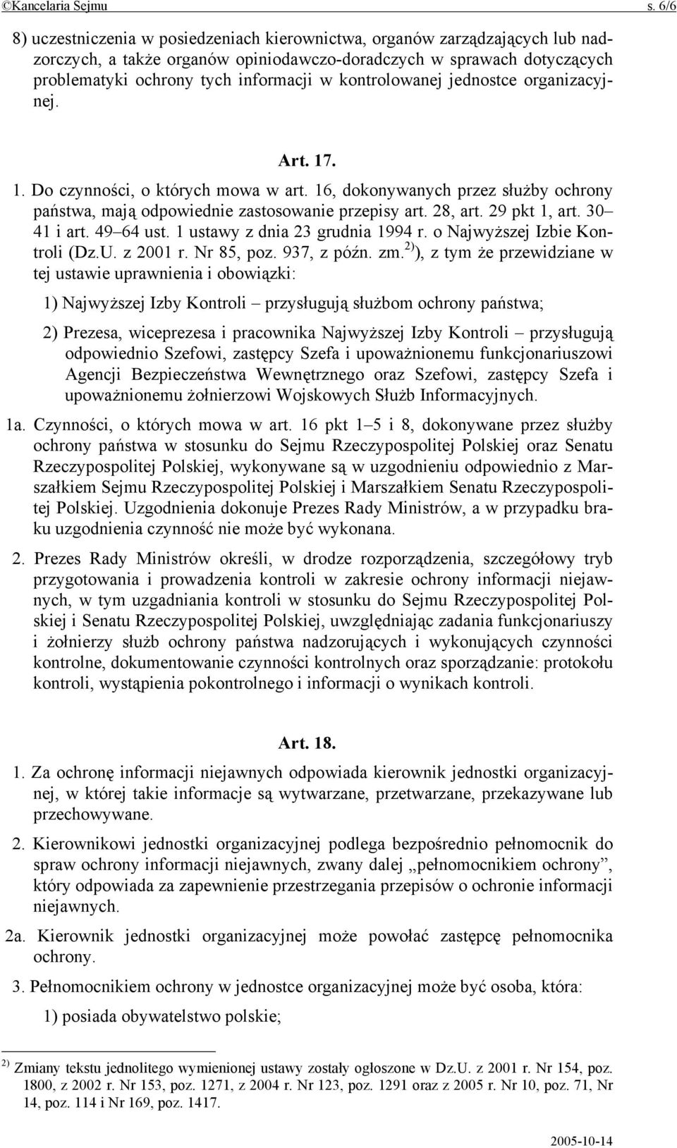 kontrolowanej jednostce organizacyjnej. Art. 17. 1. Do czynności, o których mowa w art. 16, dokonywanych przez służby ochrony państwa, mają odpowiednie zastosowanie przepisy art. 28, art.