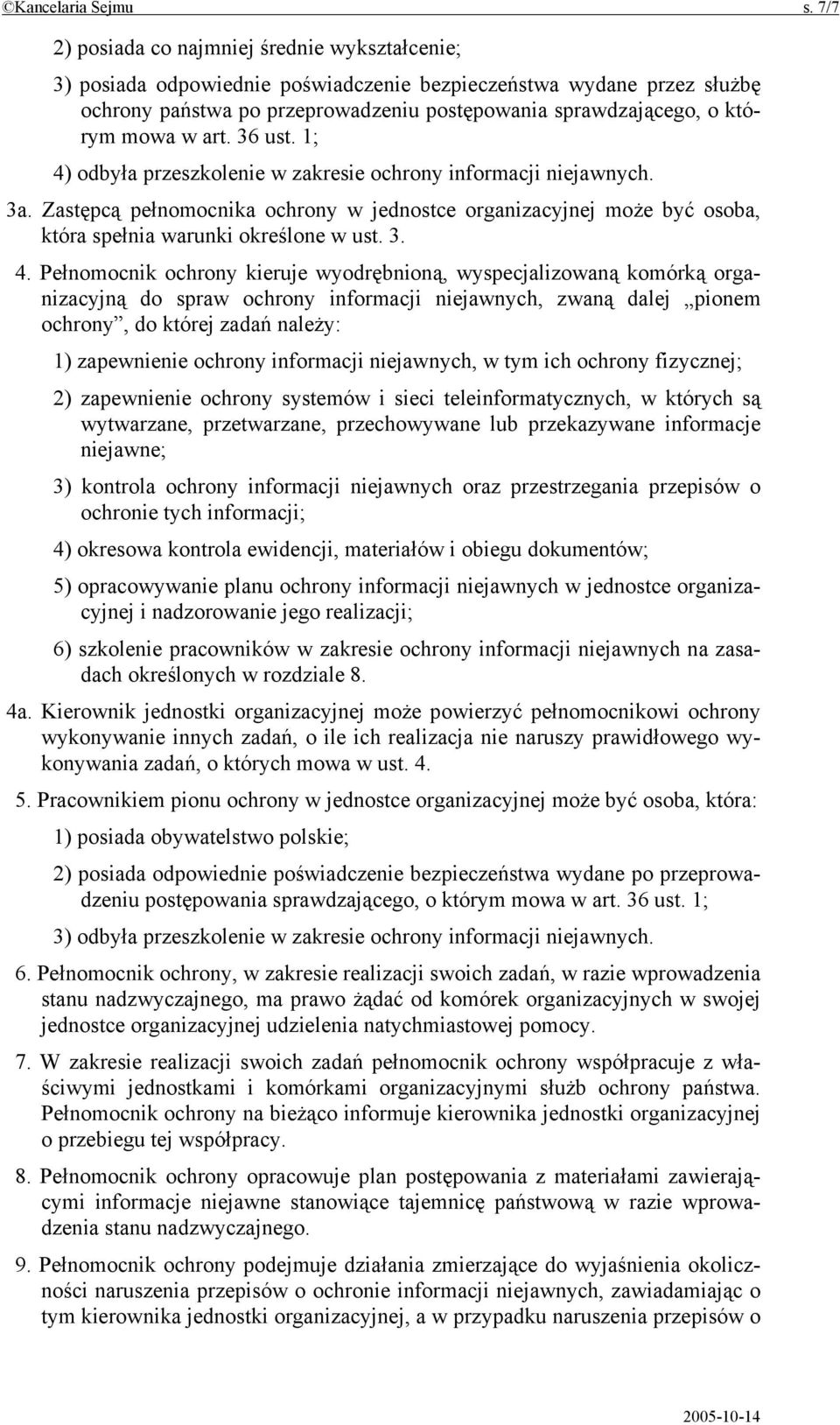 w art. 36 ust. 1; 4) odbyła przeszkolenie w zakresie ochrony informacji niejawnych. 3a. Zastępcą pełnomocnika ochrony w jednostce organizacyjnej może być osoba, która spełnia warunki określone w ust.