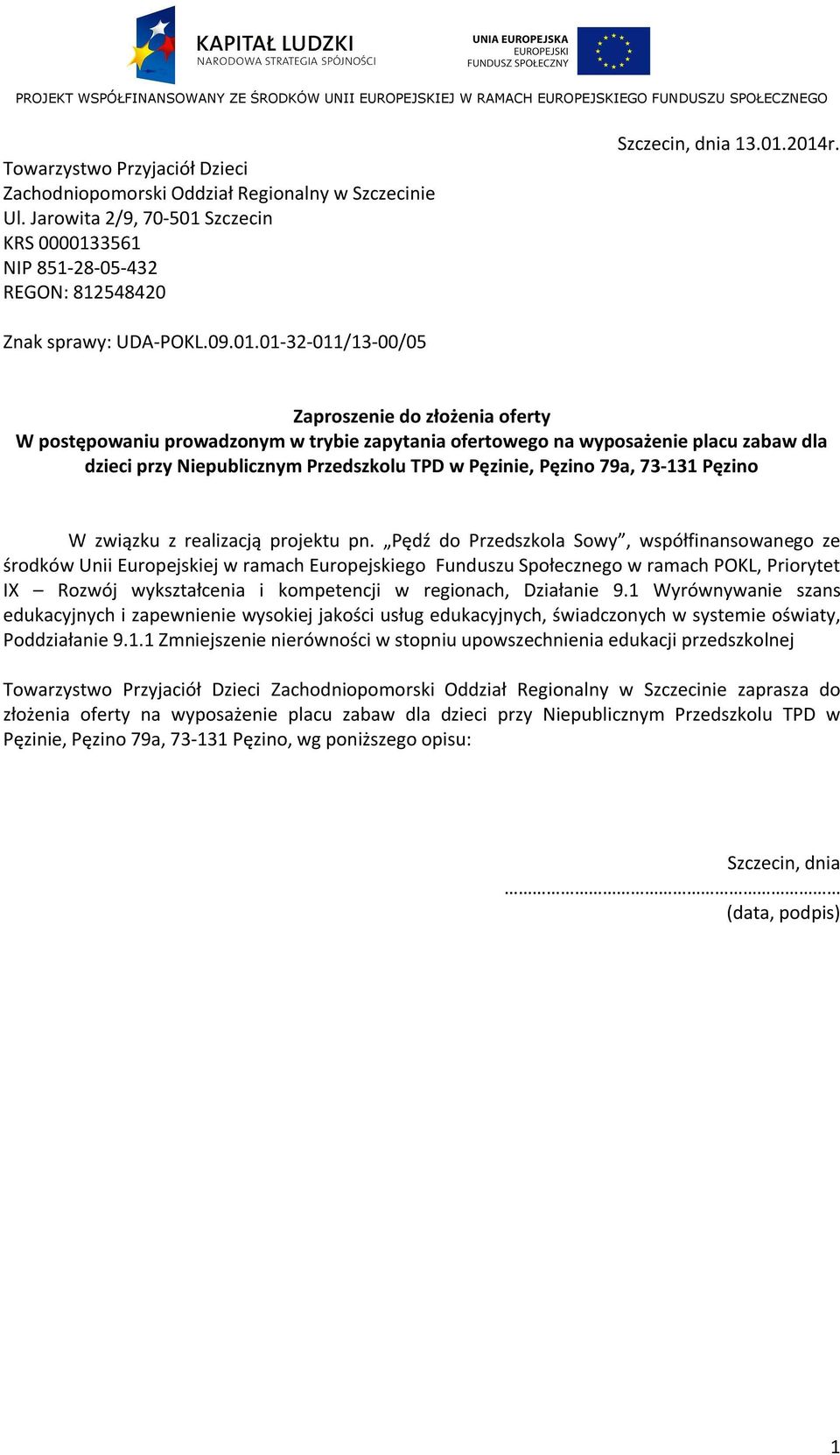 01-32-011/13-00/05 Zaproszenie do złożenia oferty W postępowaniu prowadzonym w trybie zapytania ofertowego na wyposażenie placu zabaw dla dzieci przy Niepublicznym Przedszkolu TPD w Pęzinie, Pęzino