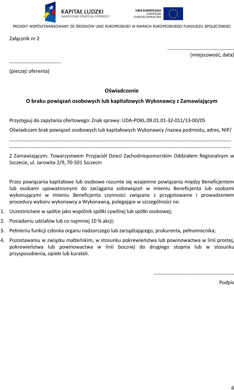 . Z Zamawiającym: Towarzystwem Przyjaciół Dzieci Zachodniopomorskim Oddziałem Regionalnym w Szczecie, ul.