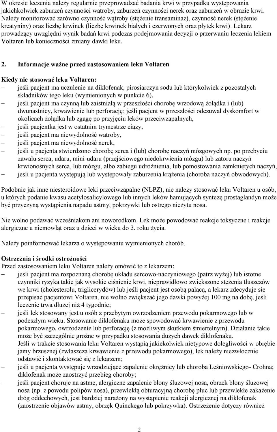 Lekarz prowadzący uwzględni wynik badań krwi podczas podejmowania decyzji o przerwaniu leczenia lekiem Voltaren lub konieczności zmiany dawki leku. 2.