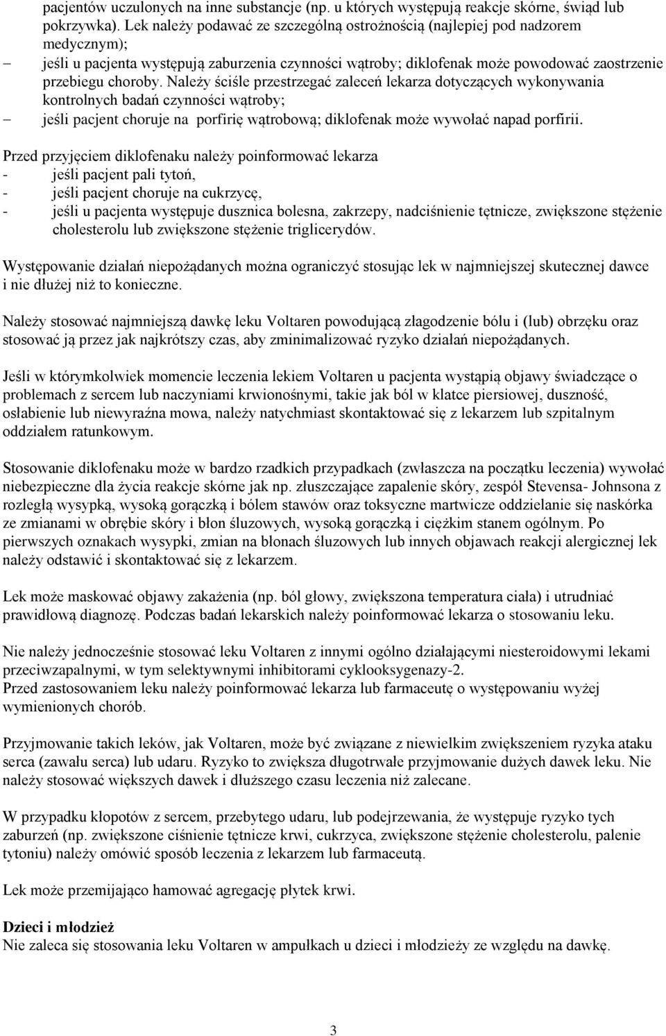 Należy ściśle przestrzegać zaleceń lekarza dotyczących wykonywania kontrolnych badań czynności wątroby; jeśli pacjent choruje na porfirię wątrobową; diklofenak może wywołać napad porfirii.