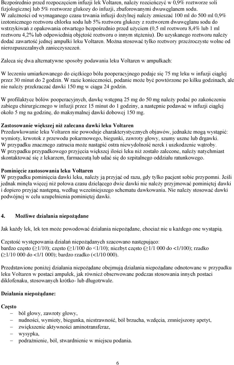 z opakowania otwartego bezpośrednio przed użyciem (0,5 ml roztworu 8,4% lub 1 ml roztworu 4,2% lub odpowiednią objętość roztworu o innym stężeniu).