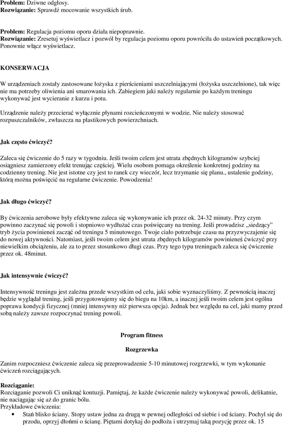 KONSERWACJA W urządzeniach zostały zastosowane łożyska z pierścieniami uszczelniającymi (łożyska uszczelnione), tak więc nie ma potrzeby oliwienia ani smarowania ich.