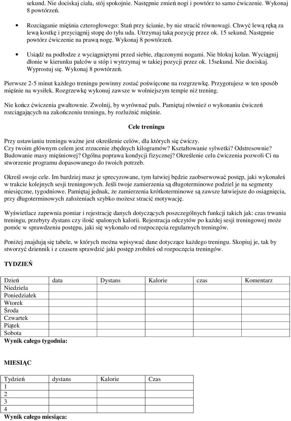 Usiądź na podłodze z wyciągniętymi przed siebie, złączonymi nogami. Nie blokuj kolan. Wyciągnij dłonie w kierunku palców u stóp i wytrzymaj w takiej pozycji przez ok. 15sekund. Nie dociskaj.