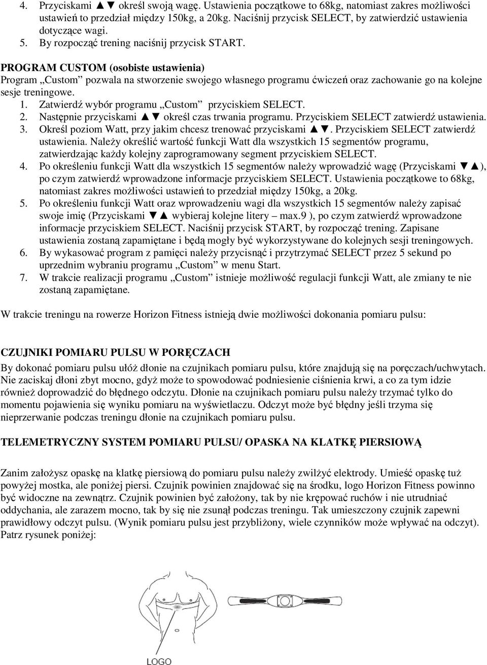 PROGRAM CUSTOM (osobiste ustawienia) Program Custom pozwala na stworzenie swojego własnego programu ćwiczeń oraz zachowanie go na kolejne sesje treningowe. 1.