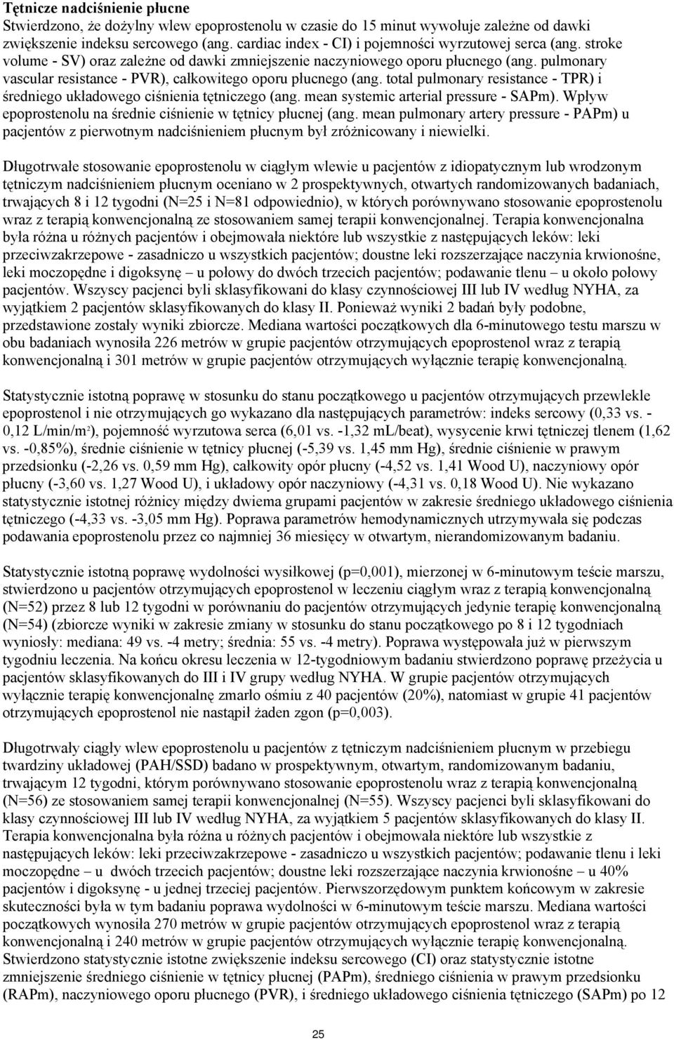 pulmonary vascular resistance - PVR), całkowitego oporu płucnego (ang. total pulmonary resistance - TPR) i średniego układowego ciśnienia tętniczego (ang. mean systemic arterial pressure - SAPm).