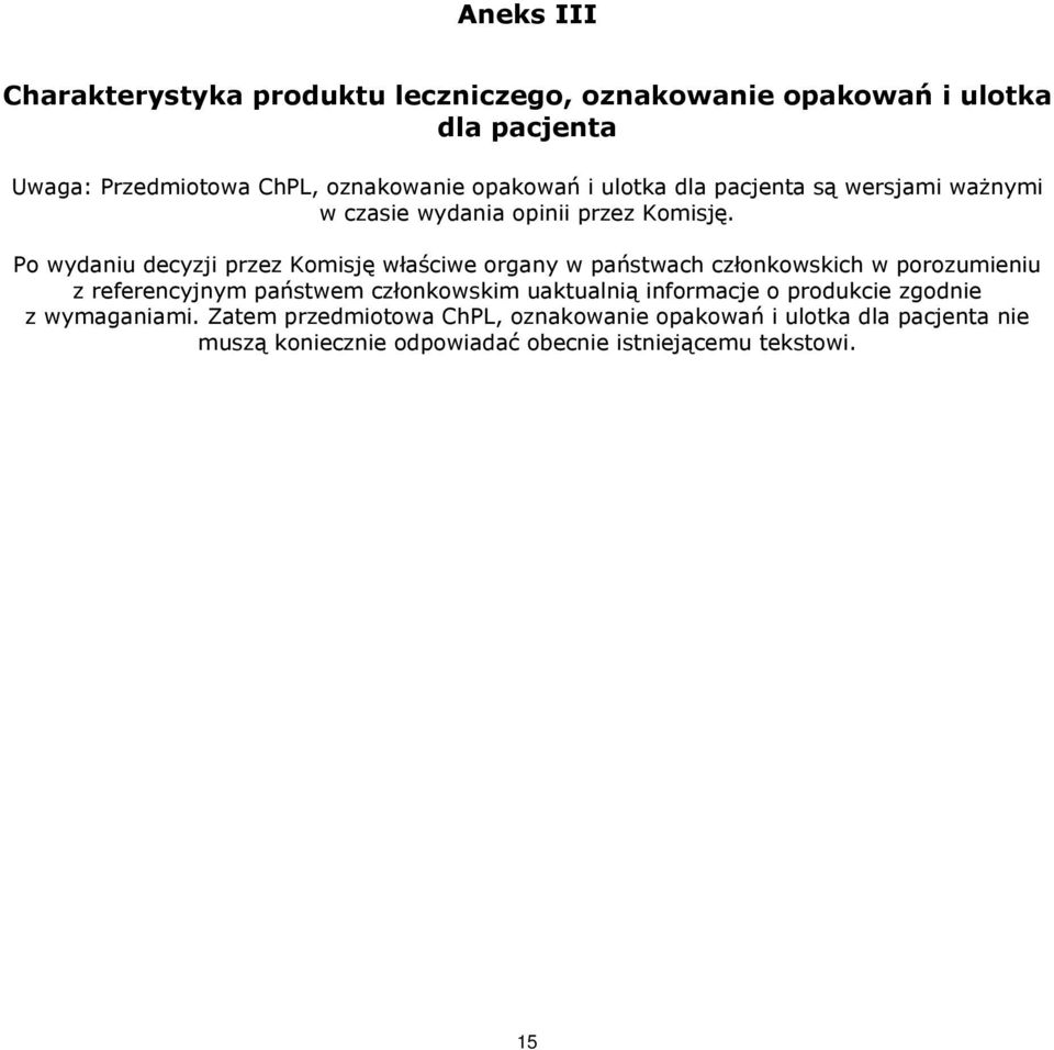 Po wydaniu decyzji przez Komisję właściwe organy w państwach członkowskich w porozumieniu z referencyjnym państwem członkowskim
