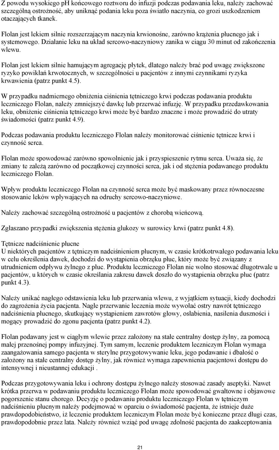 Działanie leku na układ sercowo-naczyniowy zanika w ciągu 30 minut od zakończenia wlewu.
