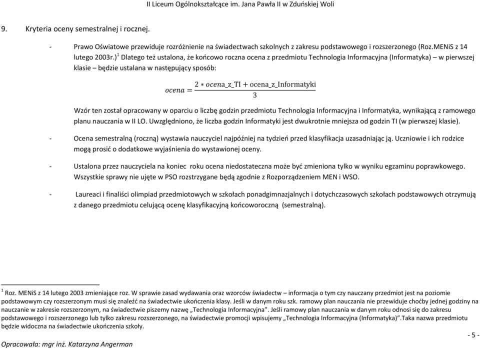 ocena_z_informatyki 3 Wzór ten został opracowany w oparciu o liczbę godzin przedmiotu Technologia Informacyjna i Informatyka, wynikającą z ramowego planu nauczania w II LO.