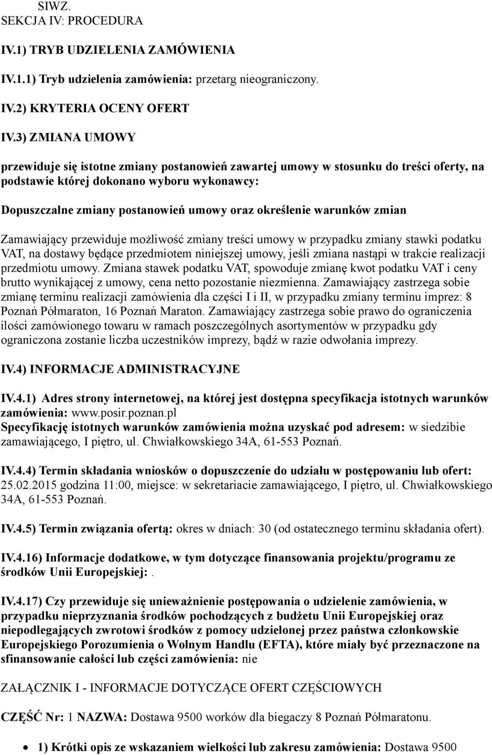 określenie warunków zmian Zamawiający przewiduje możliwość zmiany treści umowy w przypadku zmiany stawki podatku VAT, na dostawy będące przedmiotem niniejszej umowy, jeśli zmiana nastąpi w trakcie
