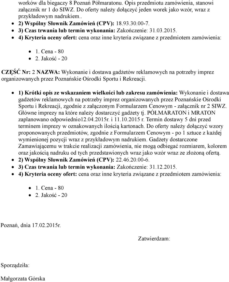 4) Kryteria oceny ofert: cena oraz inne kryteria związane z przedmiotem zamówienia: 1. Cena - 80 2.