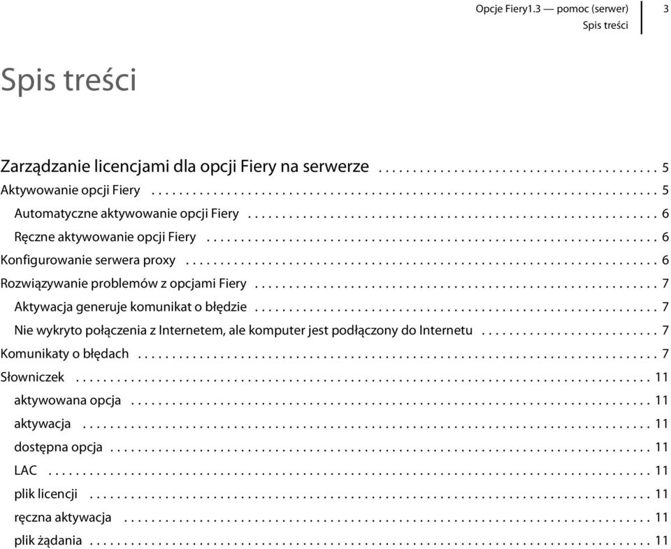 ..7 Aktywacja generuje komunikat o błędzie...7 Nie wykryto połączenia z Internetem, ale komputer jest podłączony do Internetu.