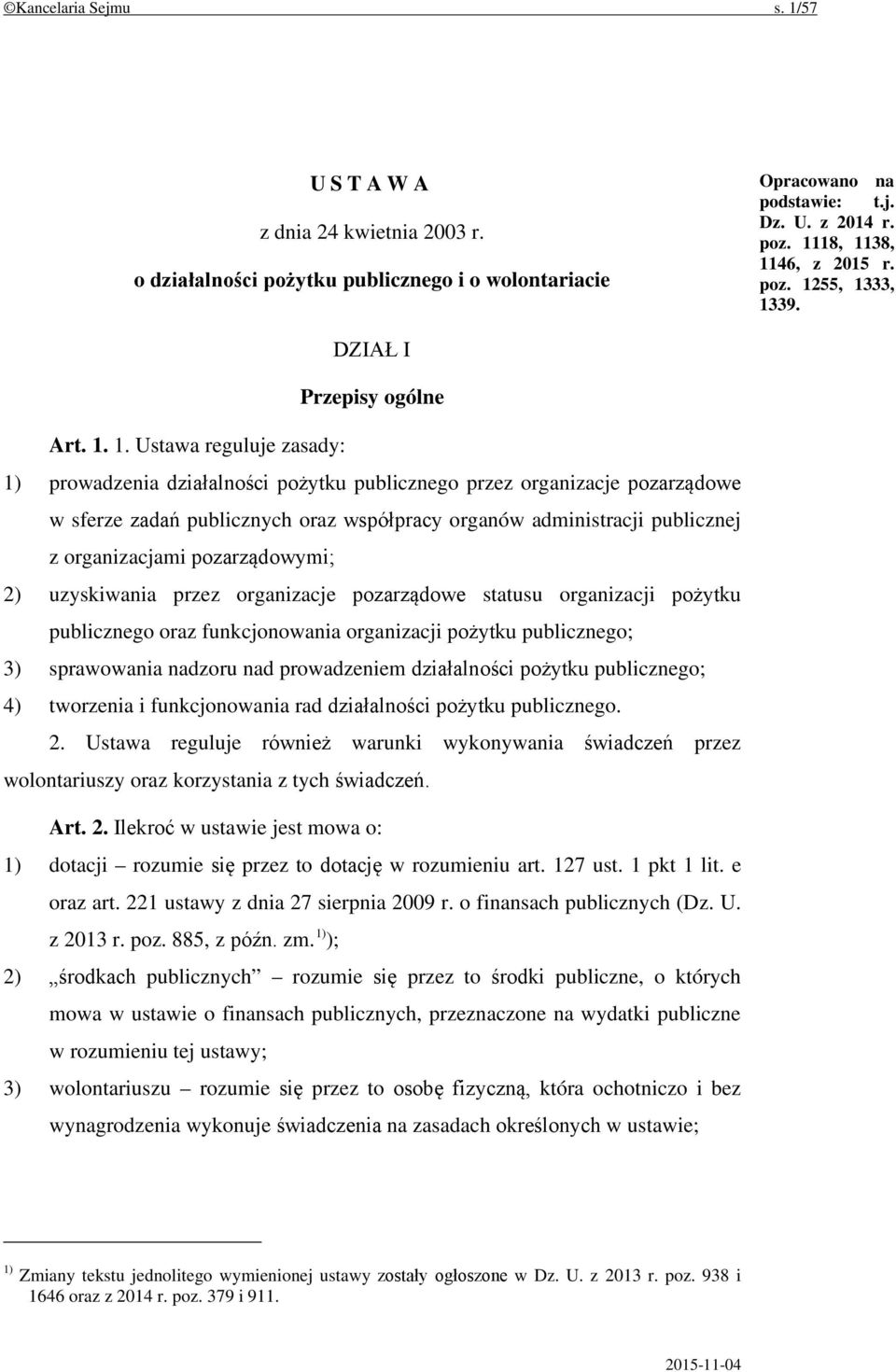 1. Ustawa reguluje zasady: 1) prowadzenia działalności pożytku publicznego przez organizacje pozarządowe w sferze zadań publicznych oraz współpracy organów administracji publicznej z organizacjami