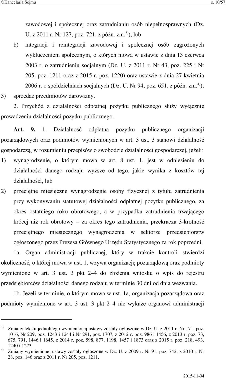 Nr 43, poz. 225 i Nr 205, poz. 1211 oraz z 2015 r. poz. 1220) oraz ustawie z dnia 27 kwietnia 2006 r. o spółdzielniach socjalnych (Dz. U. Nr 94, poz. 651, z późn. zm.