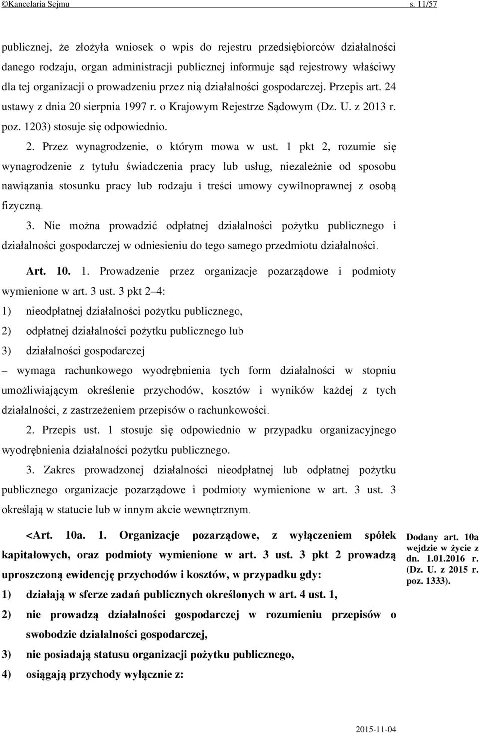 przez nią działalności gospodarczej. Przepis art. 24 ustawy z dnia 20 sierpnia 1997 r. o Krajowym Rejestrze Sądowym (Dz. U. z 2013 r. poz. 1203) stosuje się odpowiednio. 2. Przez wynagrodzenie, o którym mowa w ust.