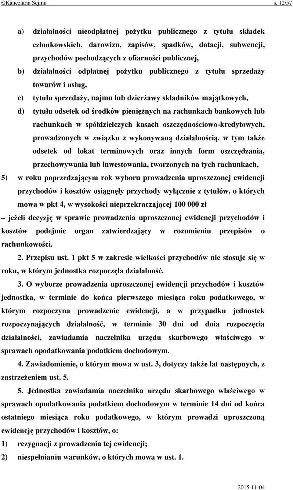 odpłatnej pożytku publicznego z tytułu sprzedaży towarów i usług, c) tytułu sprzedaży, najmu lub dzierżawy składników majątkowych, d) tytułu odsetek od środków pieniężnych na rachunkach bankowych lub