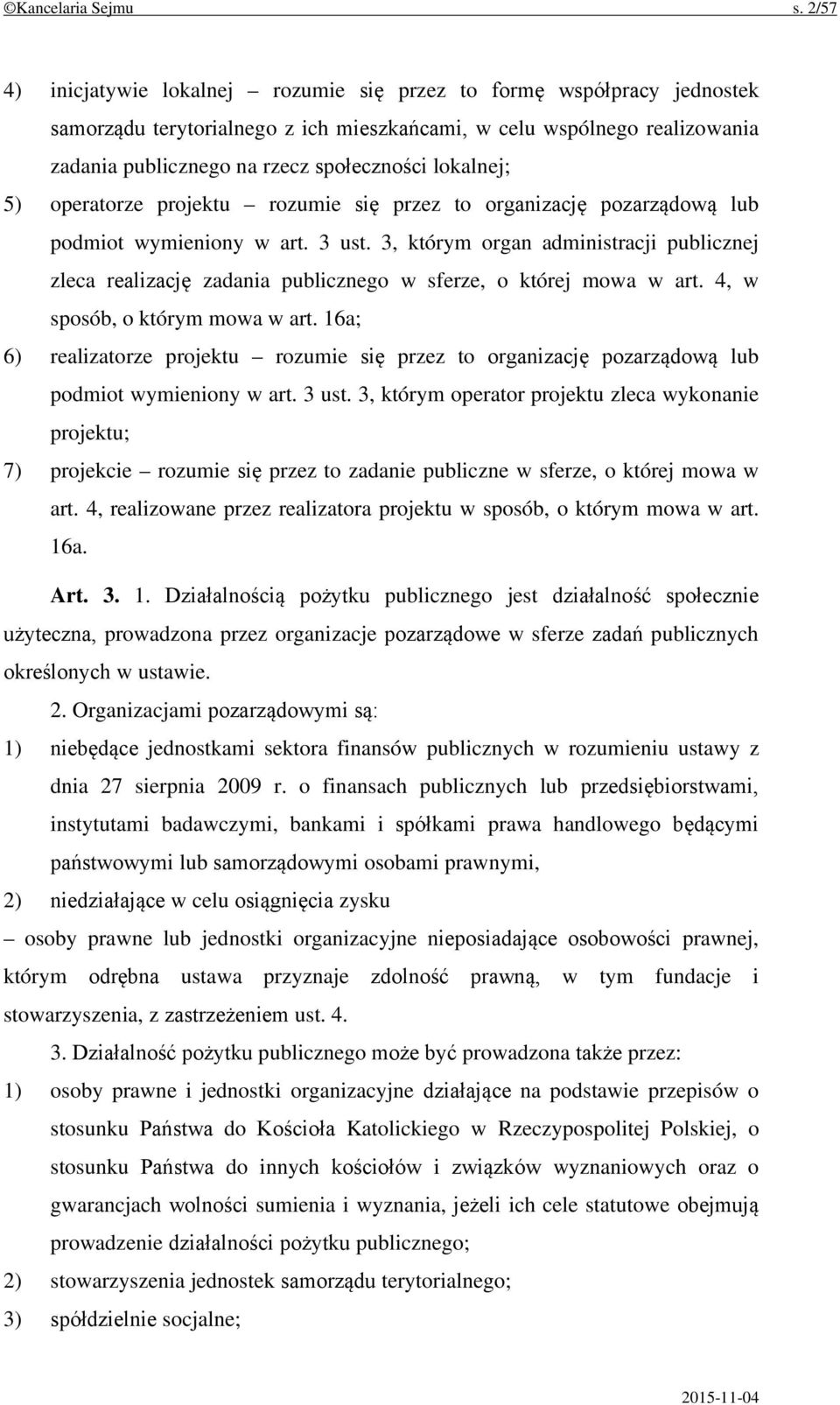 lokalnej; 5) operatorze projektu rozumie się przez to organizację pozarządową lub podmiot wymieniony w art. 3 ust.