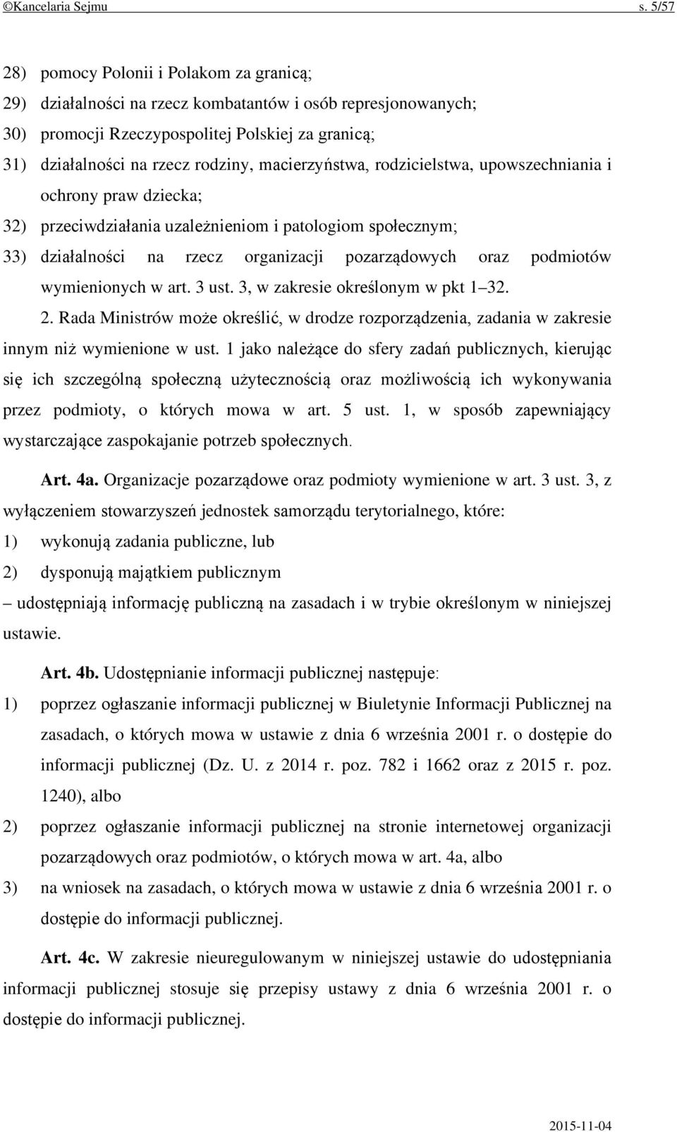 macierzyństwa, rodzicielstwa, upowszechniania i ochrony praw dziecka; 32) przeciwdziałania uzależnieniom i patologiom społecznym; 33) działalności na rzecz organizacji pozarządowych oraz podmiotów