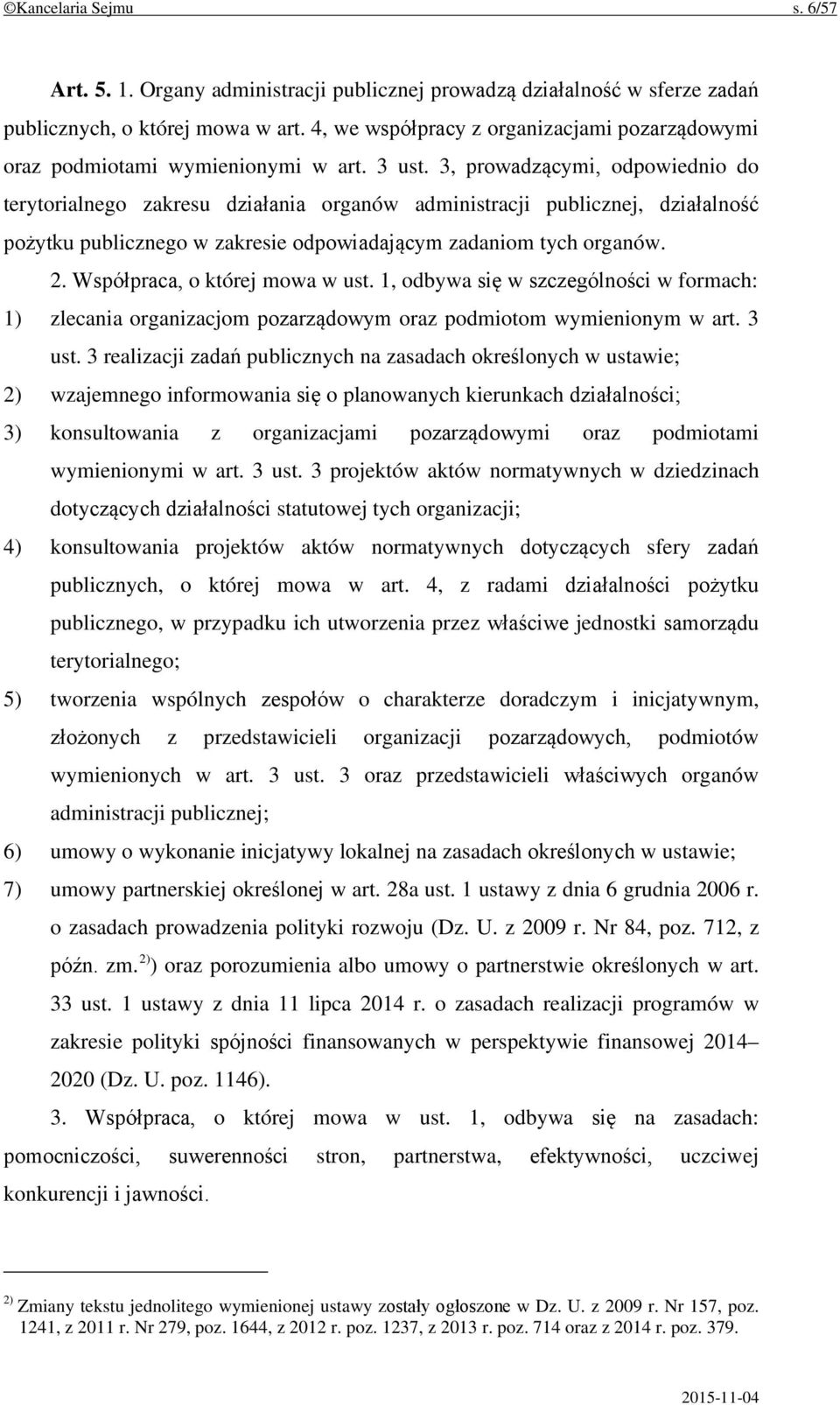 3, prowadzącymi, odpowiednio do terytorialnego zakresu działania organów administracji publicznej, działalność pożytku publicznego w zakresie odpowiadającym zadaniom tych organów. 2.