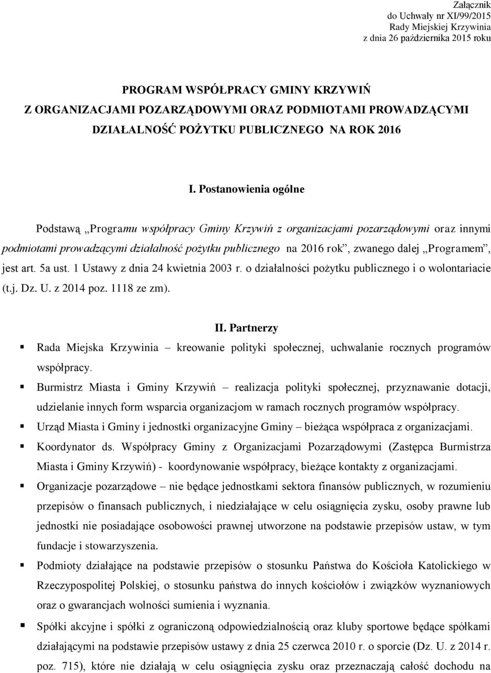 Postanowienia ogólne Podstawą Programu współpracy Gminy Krzywiń z organizacjami pozarządowymi oraz innymi podmiotami prowadzącymi działalność pożytku publicznego na 2016 rok, zwanego dalej Programem,