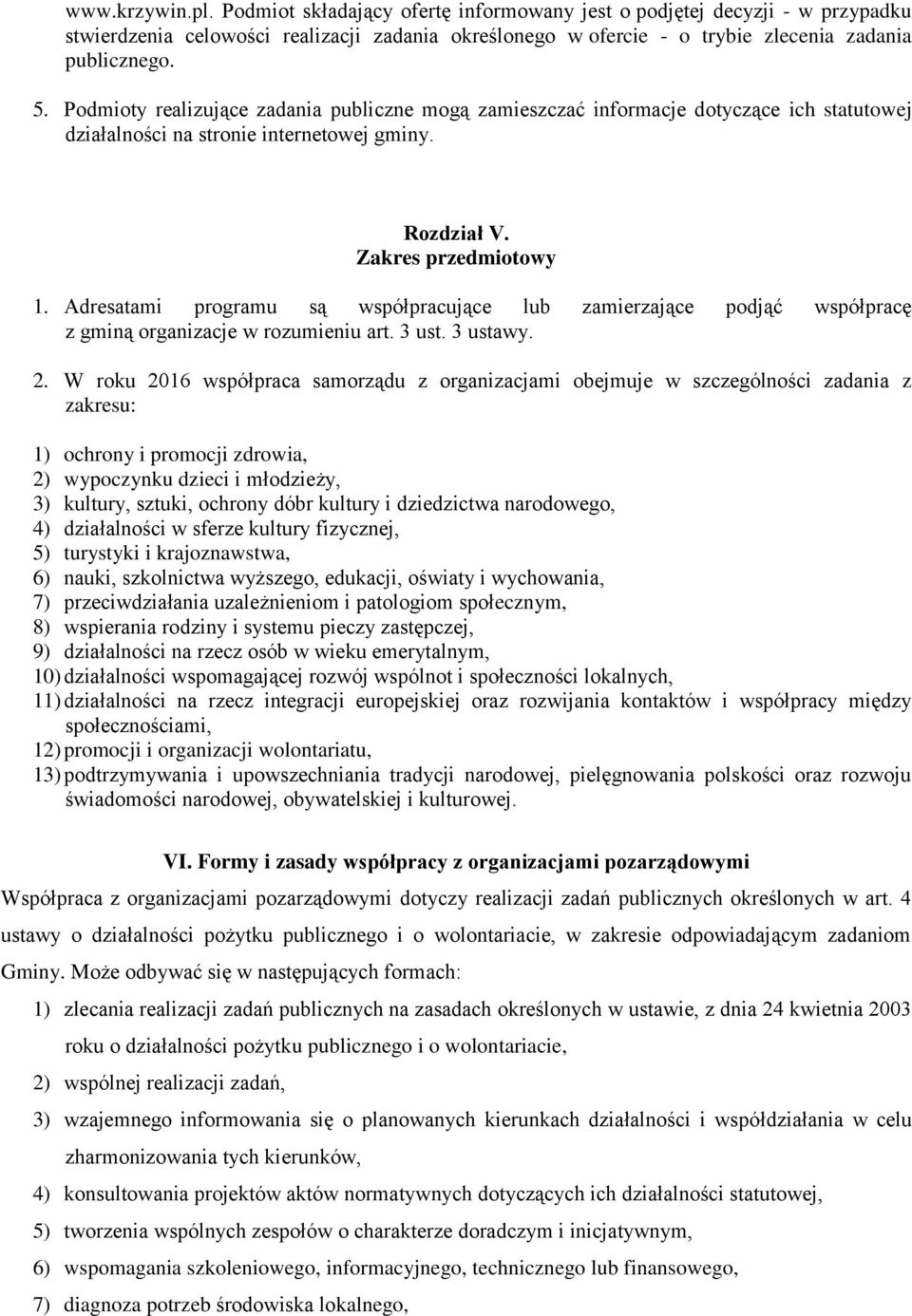 Adresatami programu są współpracujące lub zamierzające podjąć współpracę z gminą organizacje w rozumieniu art. 3 ust. 3 ustawy. 2.