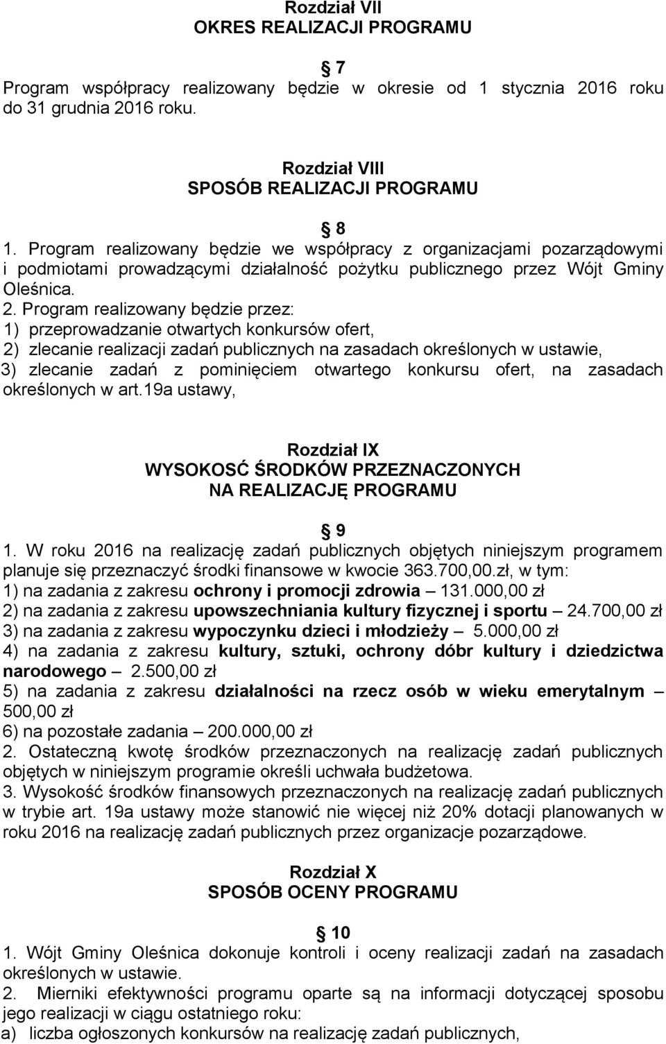 Program realizowany będzie przez: 1) przeprowadzanie otwartych konkursów ofert, 2) zlecanie realizacji zadań publicznych na zasadach określonych w ustawie, 3) zlecanie zadań z pominięciem otwartego