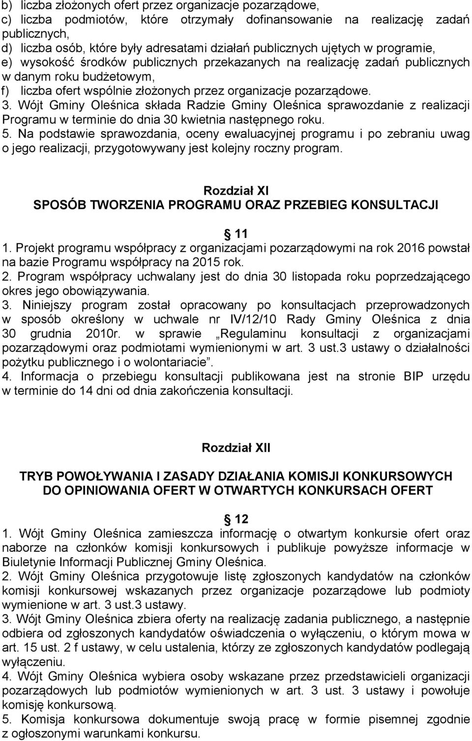 Wójt Gminy Oleśnica składa Radzie Gminy Oleśnica sprawozdanie z realizacji Programu w terminie do dnia 30 kwietnia następnego roku. 5.