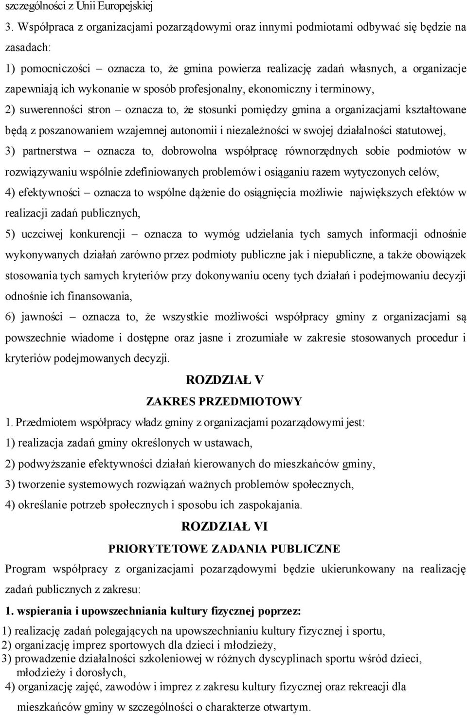 wykonanie w sposób profesjonalny, ekonomiczny i terminowy, 2) suwerenności stron oznacza to, że stosunki pomiędzy gmina a organizacjami kształtowane będą z poszanowaniem wzajemnej autonomii i