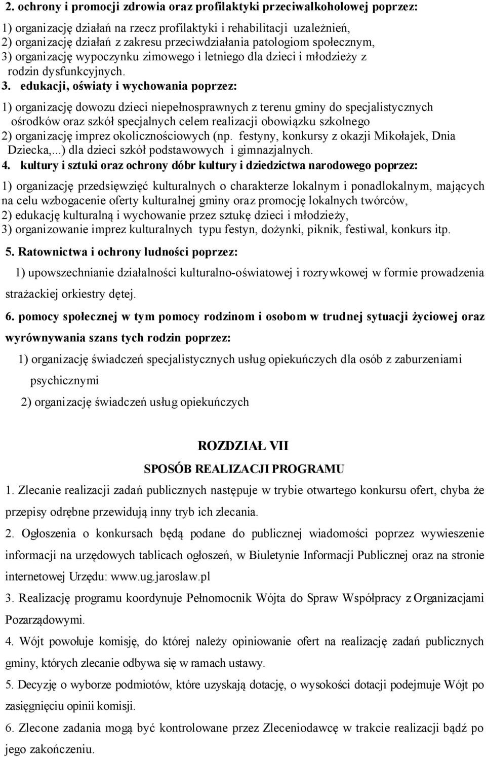 organizację wypoczynku zimowego i letniego dla dzieci i młodzieży z rodzin dysfunkcyjnych. 3.