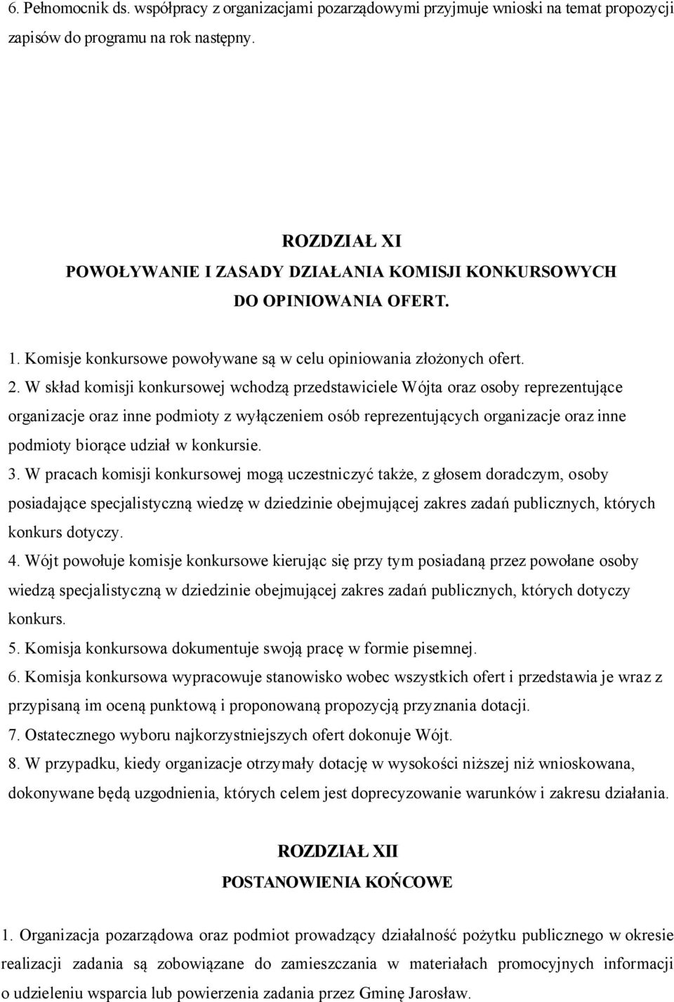 W skład komisji konkursowej wchodzą przedstawiciele Wójta oraz osoby reprezentujące organizacje oraz inne podmioty z wyłączeniem osób reprezentujących organizacje oraz inne podmioty biorące udział w