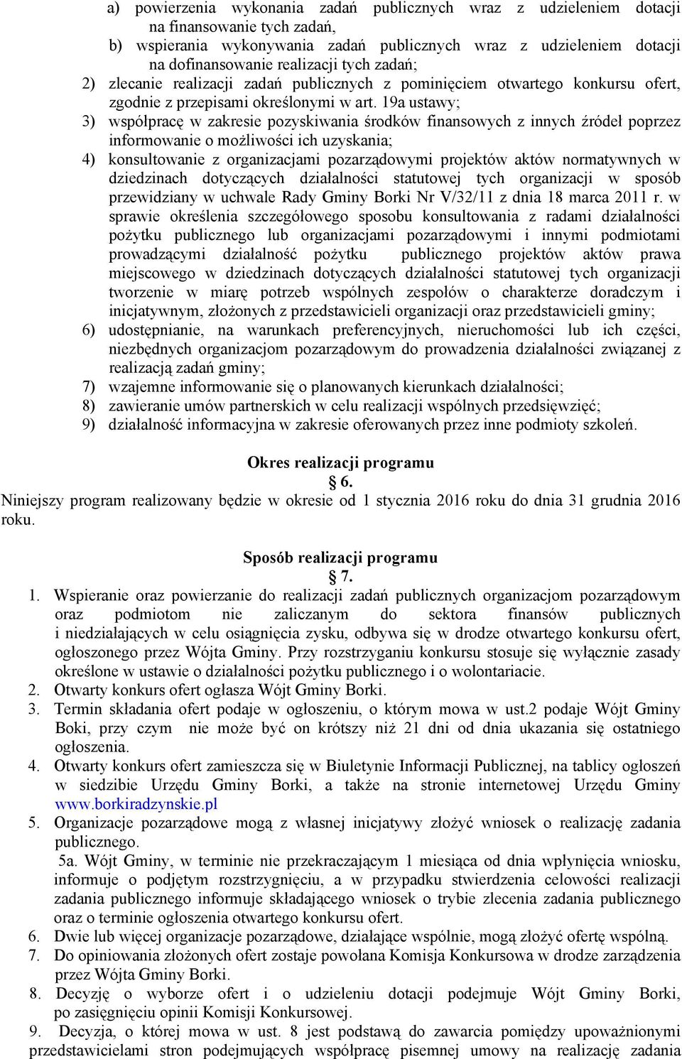 19a ustawy; 3) współpracę w zakresie pozyskiwania środków finansowych z innych źródeł poprzez informowanie o możliwości ich uzyskania; 4) konsultowanie z organizacjami pozarządowymi projektów aktów