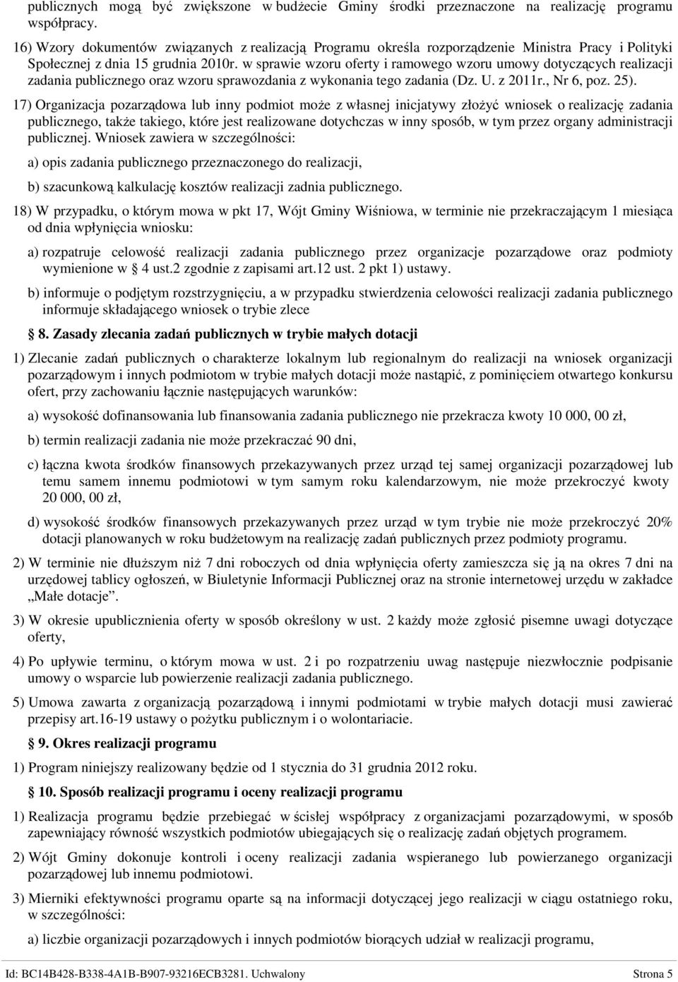 w sprawie wzoru oferty i ramowego wzoru umowy dotyczących realizacji zadania publicznego oraz wzoru sprawozdania z wykonania tego zadania (Dz. U. z 2011r., Nr 6, poz. 25).