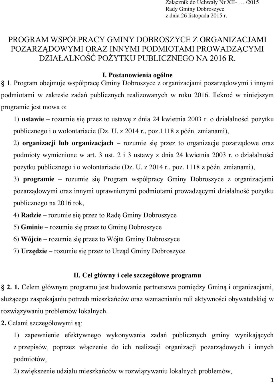 Program obejmuje współpracę Gminy Dobroszyce z organizacjami pozarządowymi i innymi podmiotami w zakresie zadań publicznych realizowanych w roku 2016.