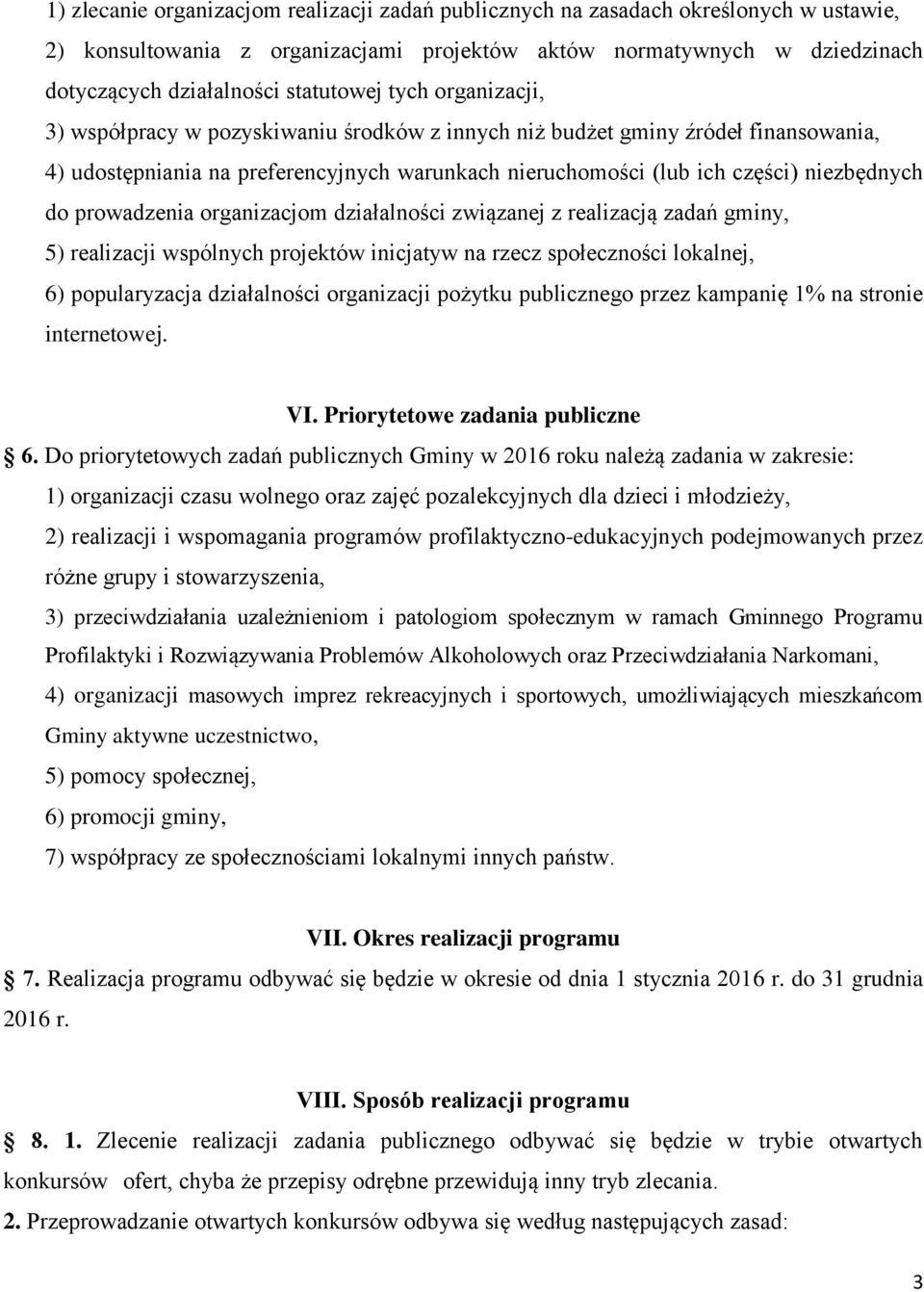 niezbędnych do prowadzenia organizacjom działalności związanej z realizacją zadań gminy, 5) realizacji wspólnych projektów inicjatyw na rzecz społeczności lokalnej, 6) popularyzacja działalności