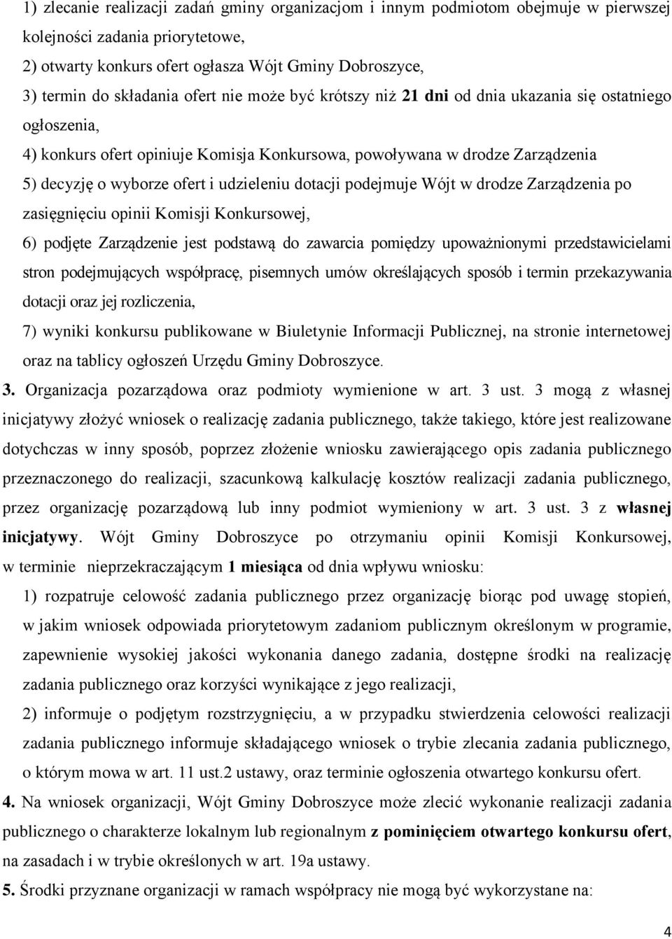 dotacji podejmuje Wójt w drodze Zarządzenia po zasięgnięciu opinii Komisji Konkursowej, 6) podjęte Zarządzenie jest podstawą do zawarcia pomiędzy upoważnionymi przedstawicielami stron podejmujących