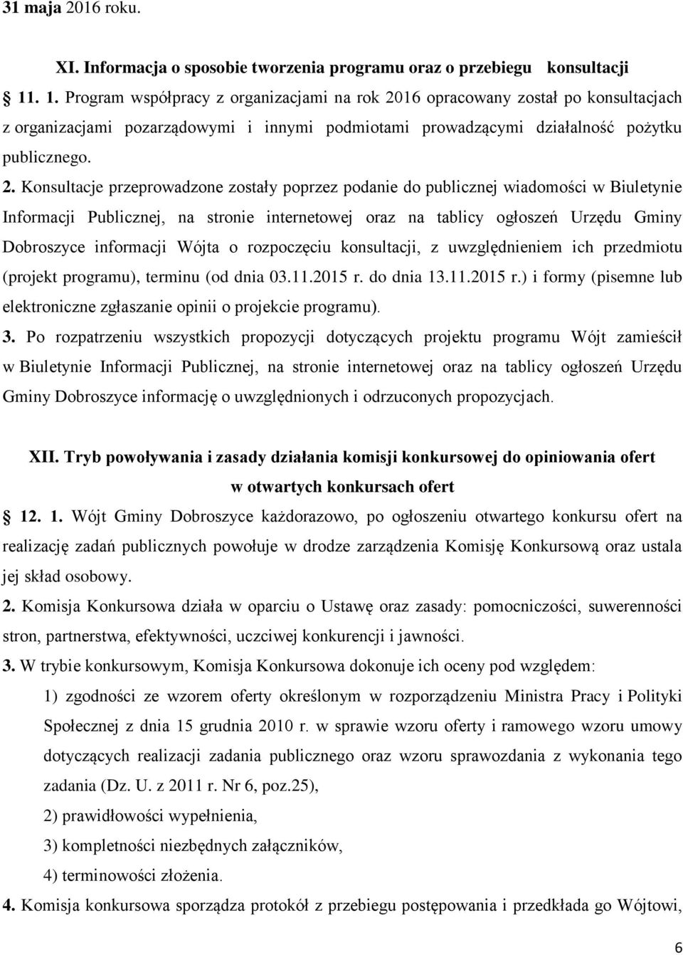 16 opracowany został po konsultacjach z organizacjami pozarządowymi i innymi podmiotami prowadzącymi działalność pożytku publicznego. 2.