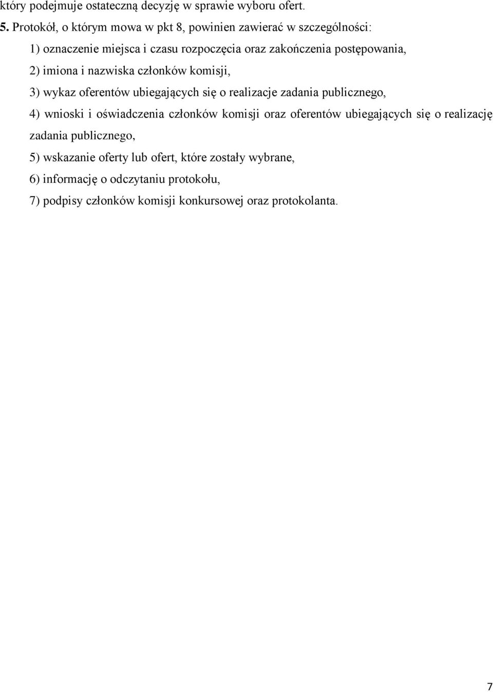 imiona i nazwiska członków komisji, 3) wykaz oferentów ubiegających się o realizacje zadania publicznego, 4) wnioski i oświadczenia członków