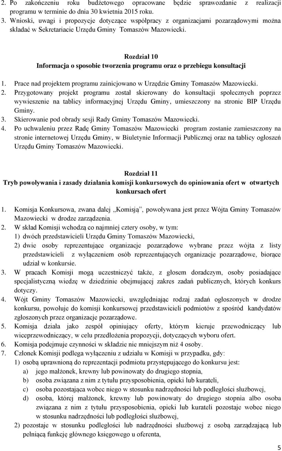 Rozdział 10 Informacja o sposobie tworzenia programu oraz o przebiegu konsultacji 1. Prace nad projektem programu zainicjowano w Urzędzie Gminy Tomaszów Mazowiecki. 2.