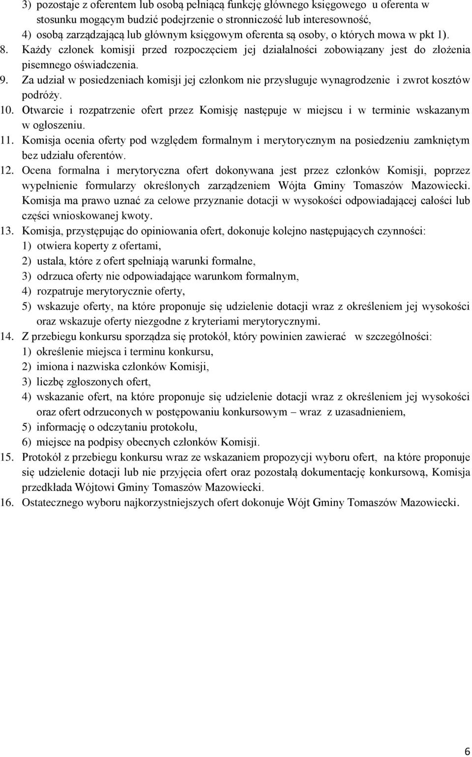 Za udział w posiedzeniach komisji jej członkom nie przysługuje wynagrodzenie i zwrot kosztów podróży. 10.