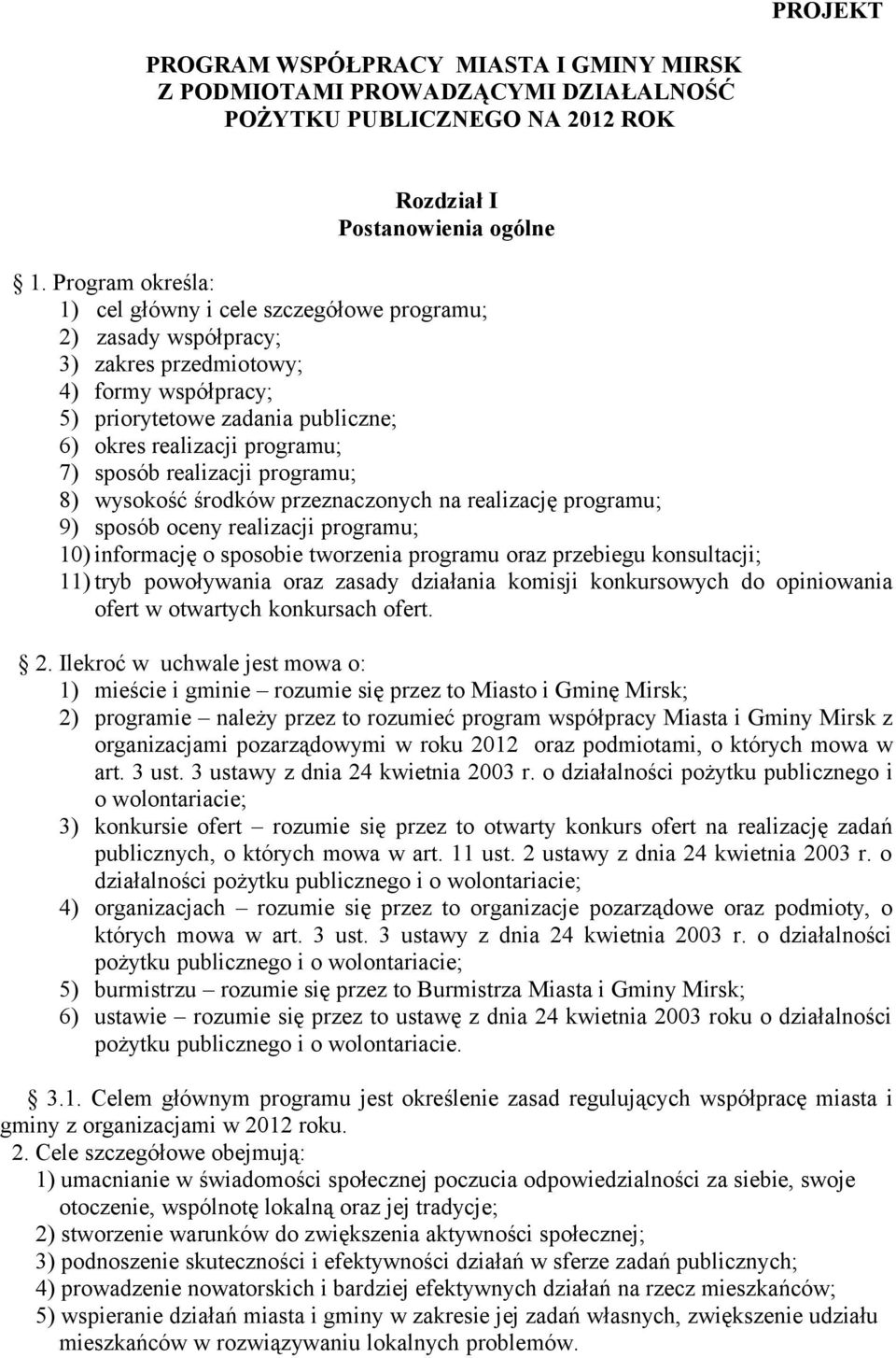 sposób realizacji programu; 8) wysokość środków przeznaczonych na realizację programu; 9) sposób oceny realizacji programu; 10) informację o sposobie tworzenia programu oraz przebiegu konsultacji;