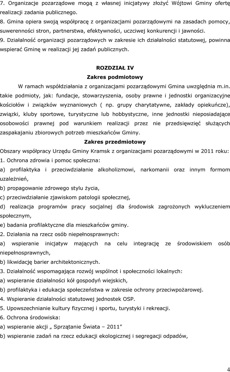 Działalność organizacji pozarządowych w zakresie ich działalności statutowej, powinna wspierać Gminę w realizacji jej zadań publicznych.