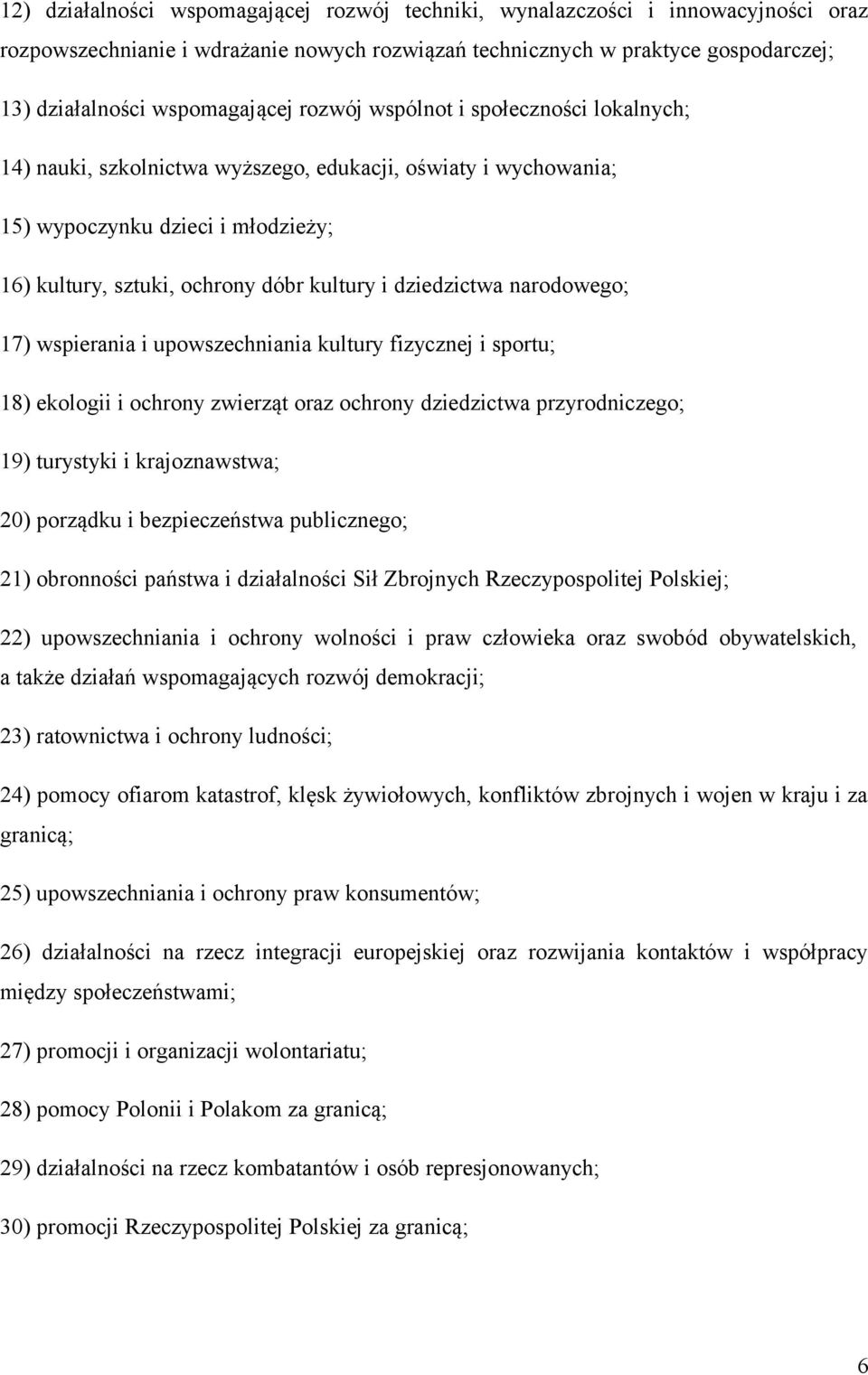 narodowego; 17) wspierania i upowszechniania kultury fizycznej i sportu; 18) ekologii i ochrony zwierząt oraz ochrony dziedzictwa przyrodniczego; 19) turystyki i krajoznawstwa; 20) porządku i