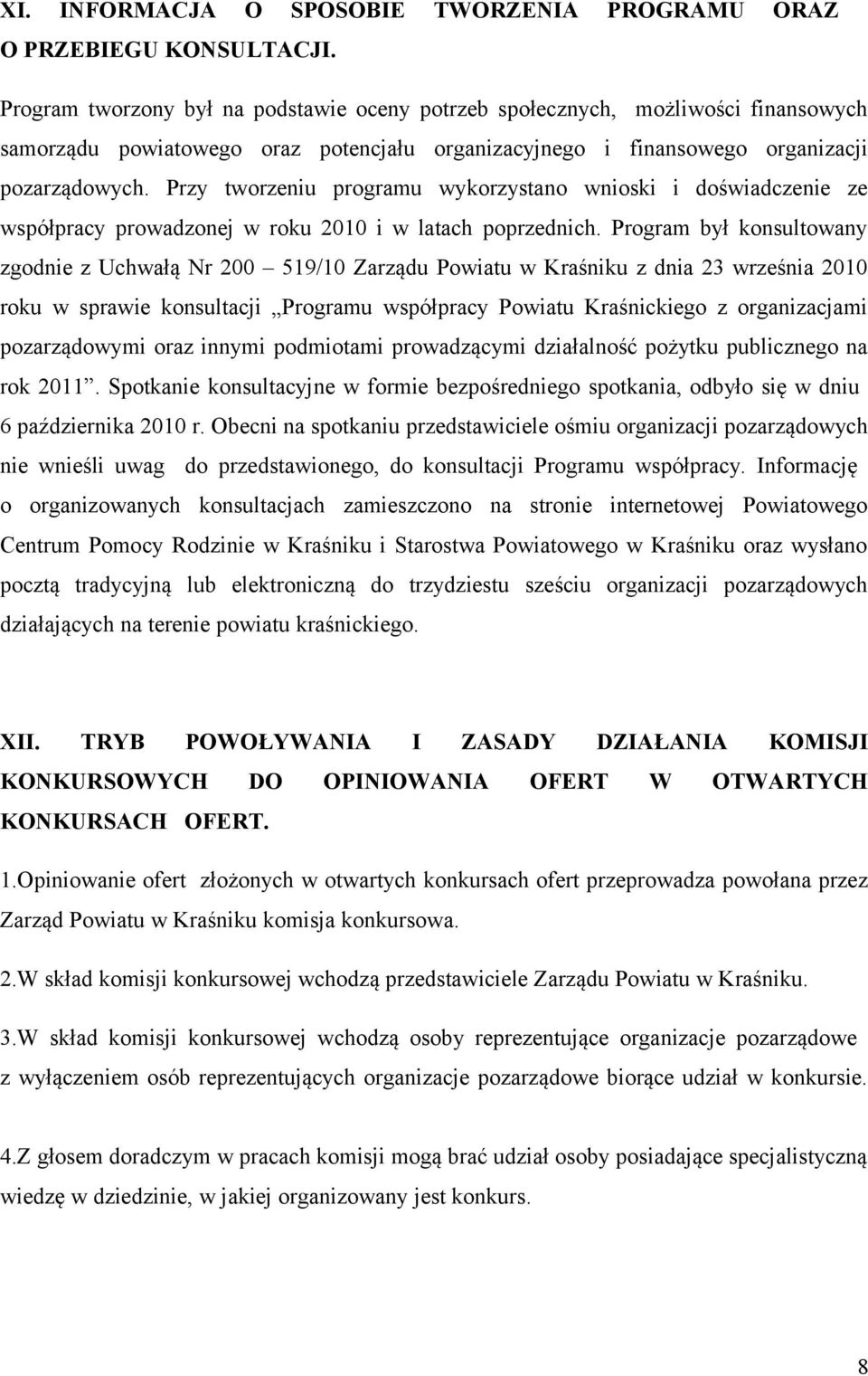 Przy tworzeniu programu wykorzystano wnioski i doświadczenie ze współpracy prowadzonej w roku 2010 i w latach poprzednich.