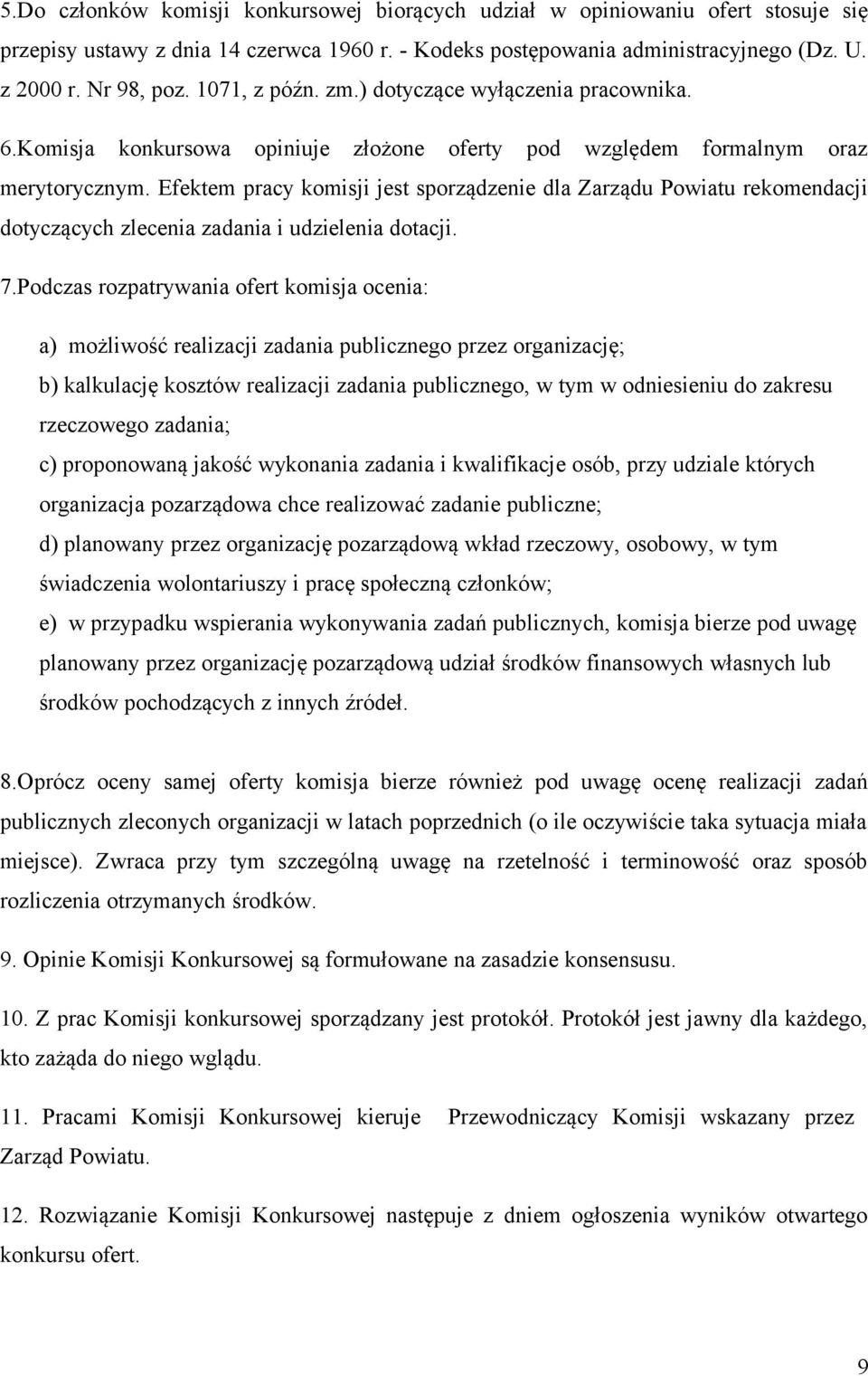 Efektem pracy komisji jest sporządzenie dla Zarządu Powiatu rekomendacji dotyczących zlecenia zadania i udzielenia dotacji. 7.