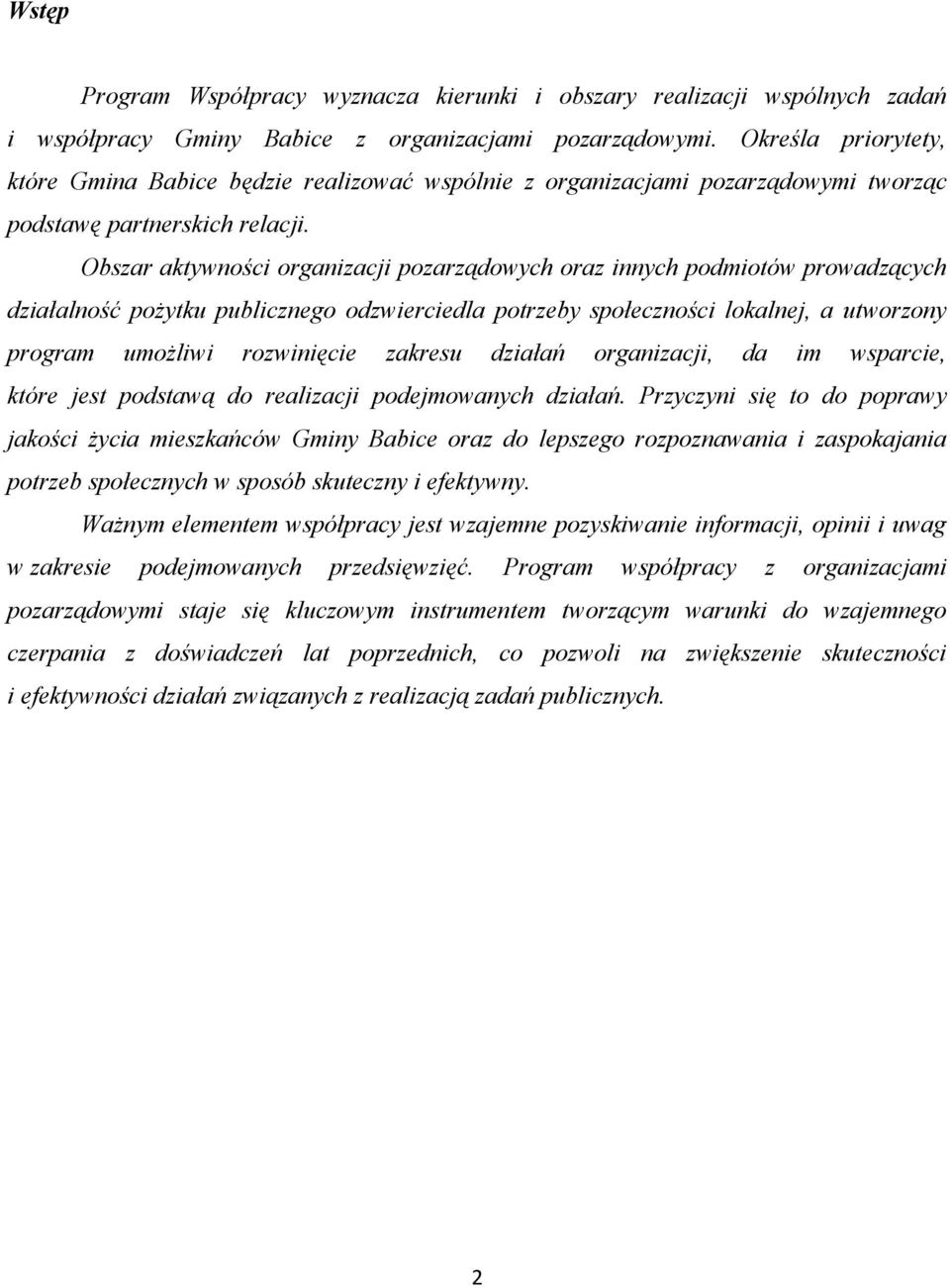 Obszar aktywności organizacji pozarządowych oraz innych podmiotów prowadzących działalność pożytku publicznego odzwierciedla potrzeby społeczności lokalnej, a utworzony program umożliwi rozwinięcie