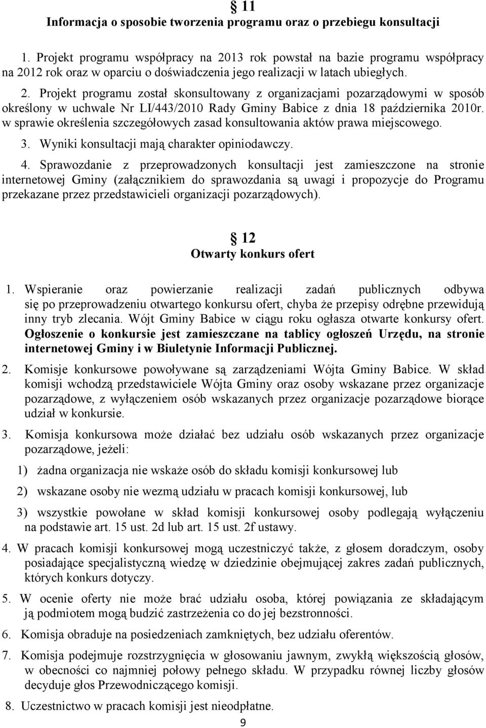 w sprawie określenia szczegółowych zasad konsultowania aktów prawa miejscowego. 3. Wyniki konsultacji mają charakter opiniodawczy. 4.